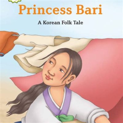  The Princess Bari! A Sixth-Century Korean Tale Exploring Selflessness and Acceptance.